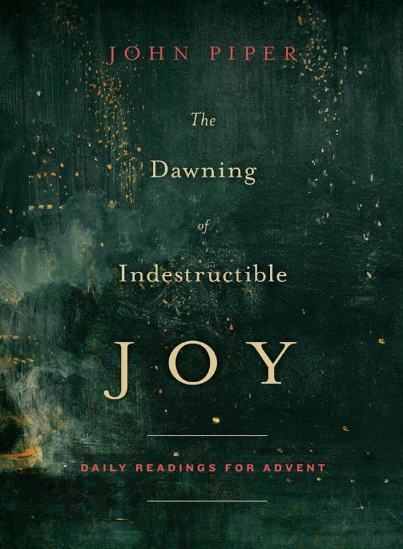 The Dawning of Indestructible Joy Book by John Piper