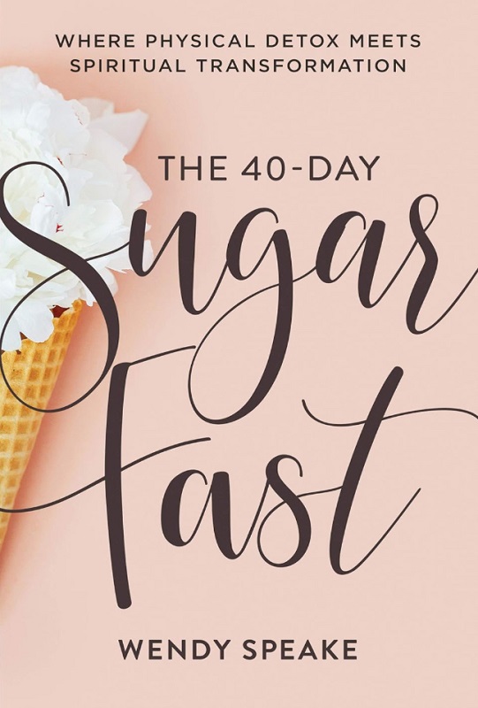 Book cover of The 40 Day Sugar Fast by Wendy Speake