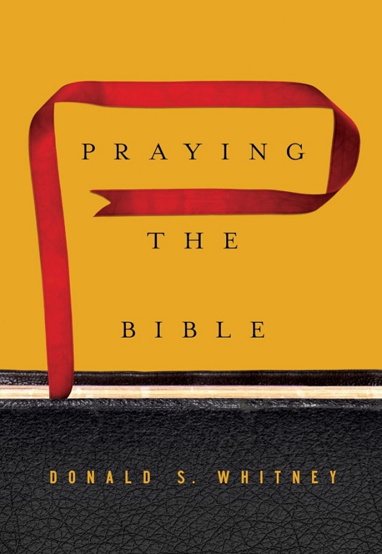 Donald Whitney’s book, Praying the Bible