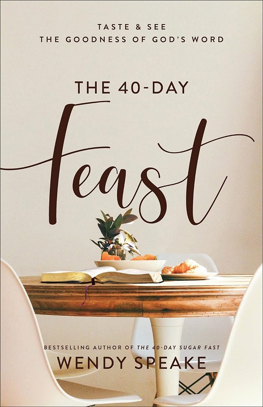 The 40 Day Feast Book by Wendy Speake. Taste & See The Goodness of God's Word.