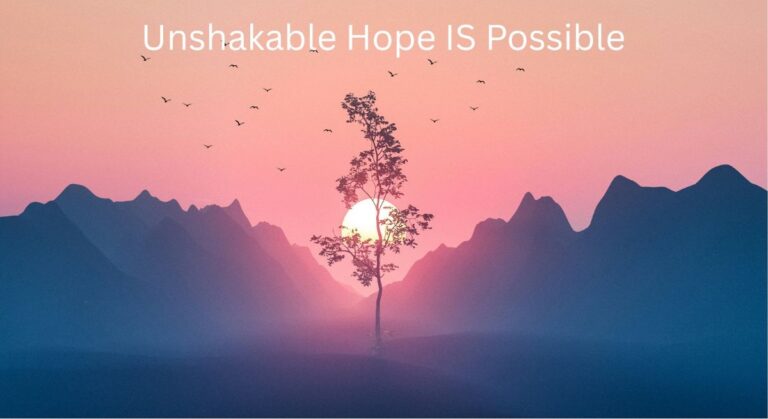Unshakable Hope IS Possible